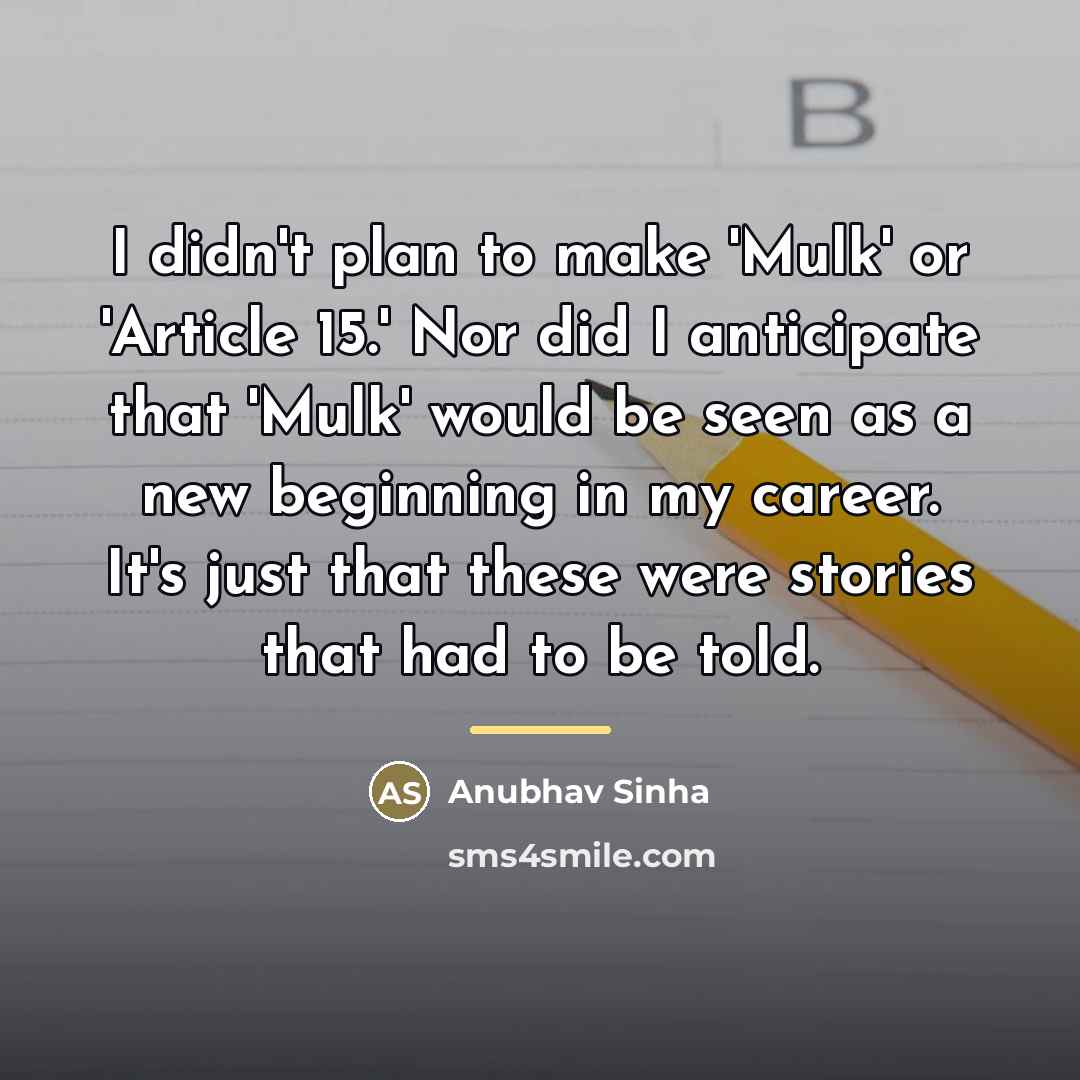 “I didn't plan to make 'Mulk' or 'Article 15.' Nor…” quote by Anubhav Sinha