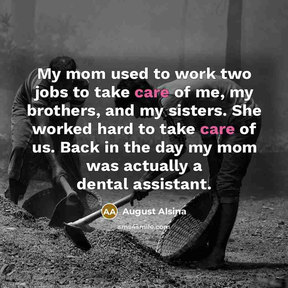 “My mom used to work two jobs to take care…” quote by August Alsina