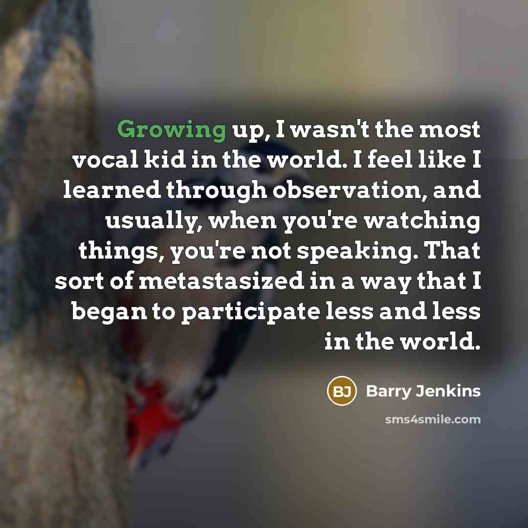 “Growing up, I wasn't the most vocal kid in the…” quote by Barry Jenkins