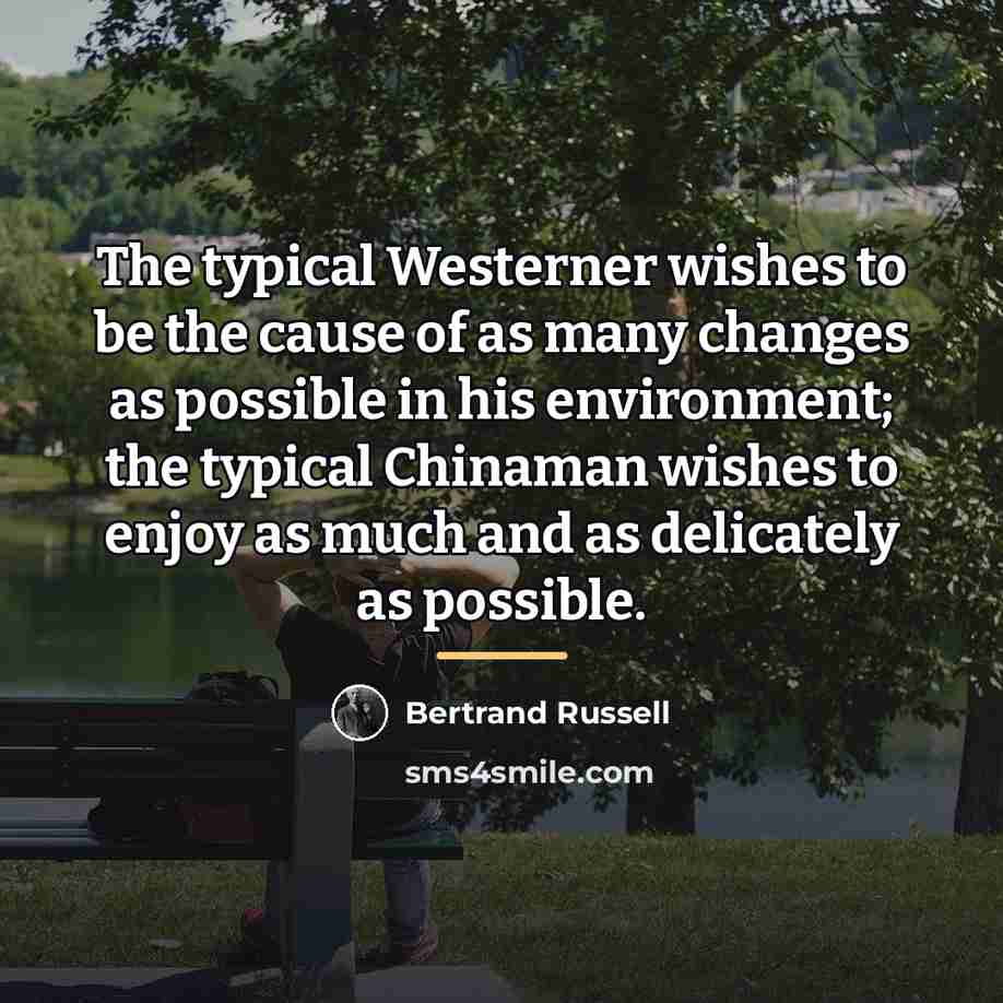 “The typical Westerner wishes to be the cause of as…” quote by Bertrand Russell