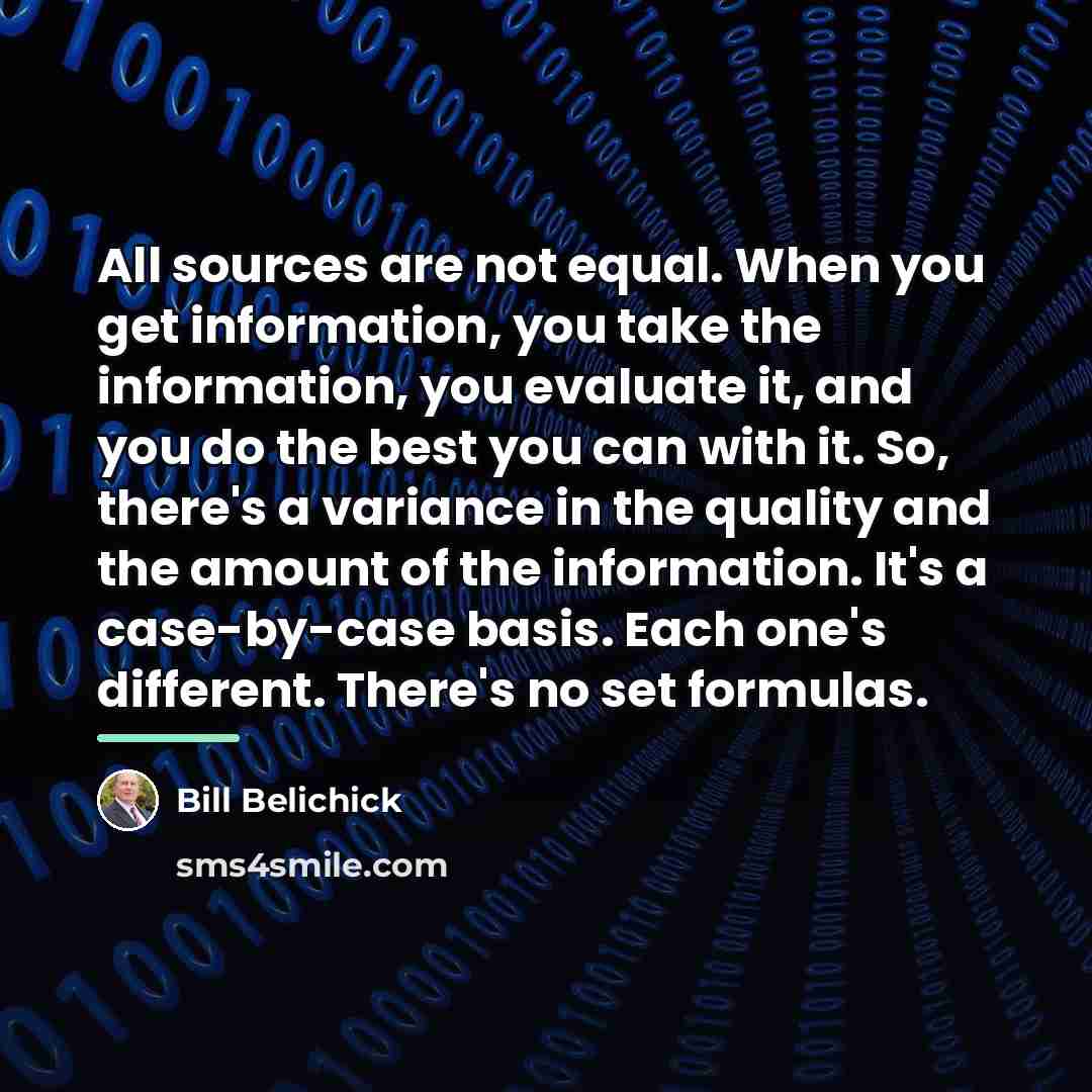 “All sources are not equal. When you get information, you…” quote by Bill Belichick