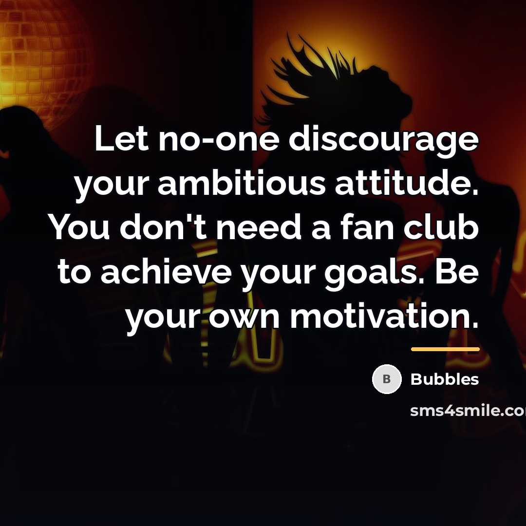“Let no-one discourage your ambitious attitude. You don't need a…” quote by Bubbles