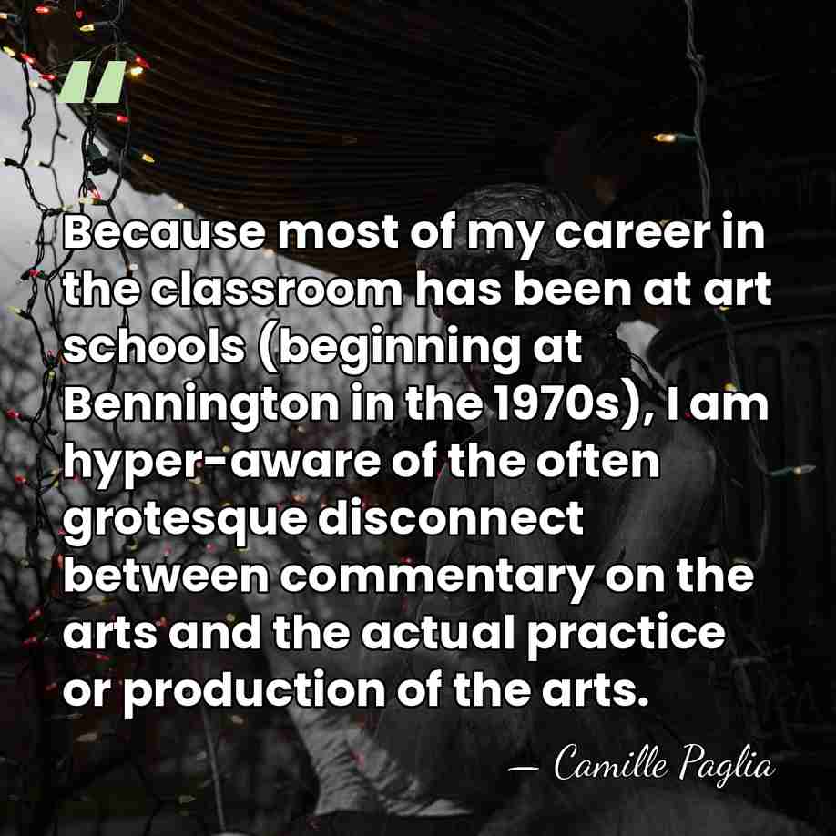 Because most of my career in the classroom has been at art&hellip; - Camille Paglia
