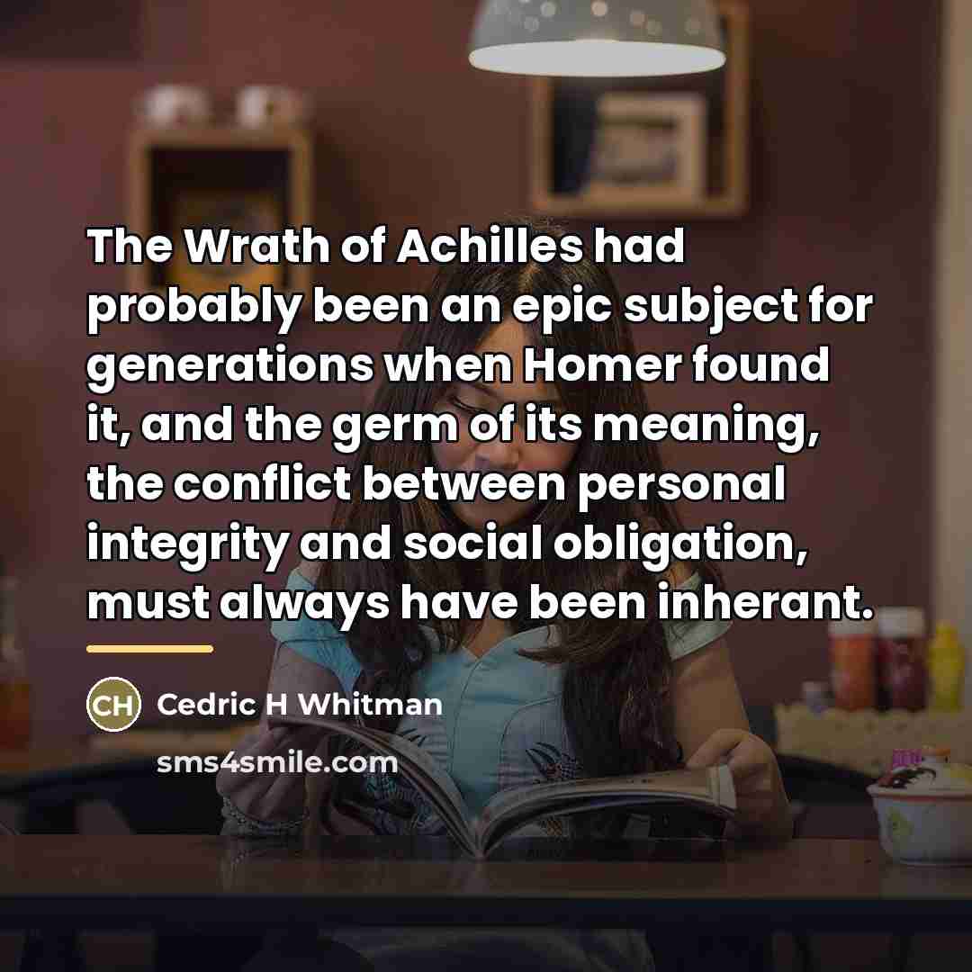 “The Wrath of Achilles had probably been an epic subject…” quote by Cedric H Whitman