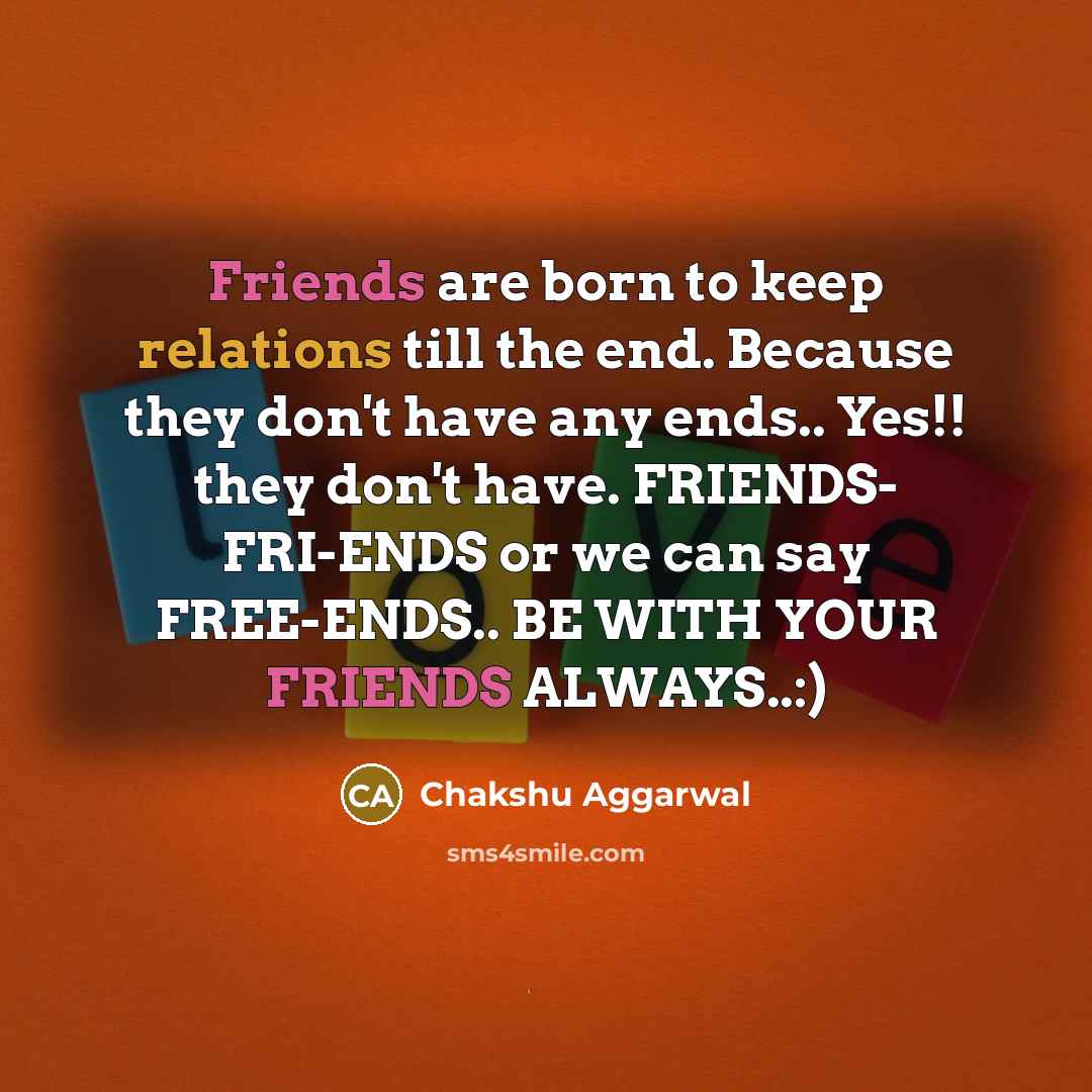 “Friends are born to keep relations till the end. Because…” quote by Chakshu Aggarwal