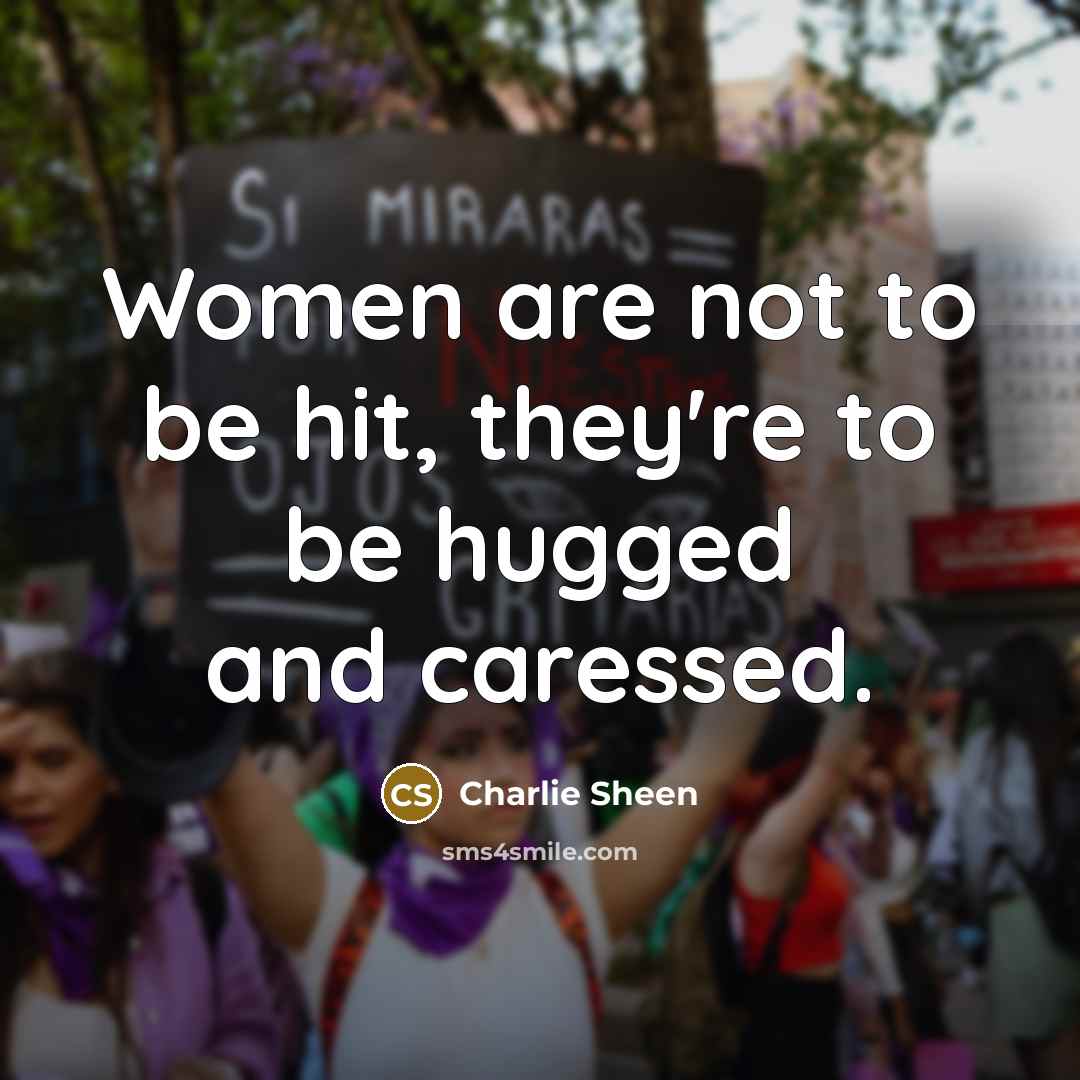 “Women are not to be hit, they're to be hugged and caressed.” quote by Charlie Sheen