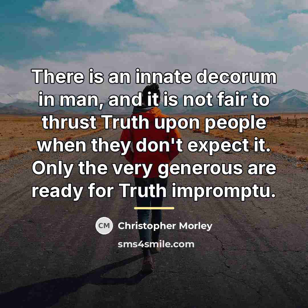 “There is an innate decorum in man, and it is…” quote by Christopher Morley