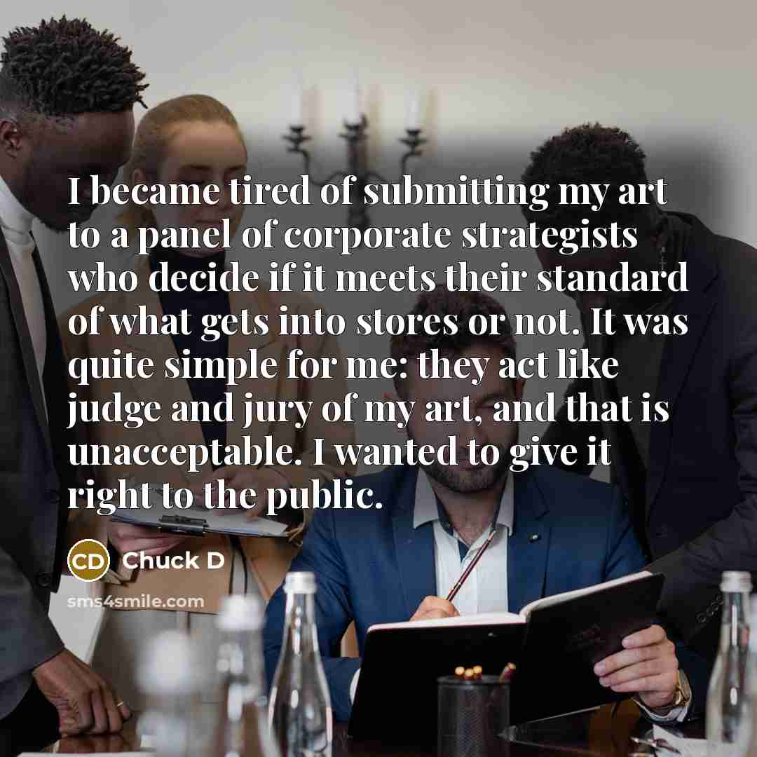 “I became tired of submitting my art to a panel…” quote by Chuck D