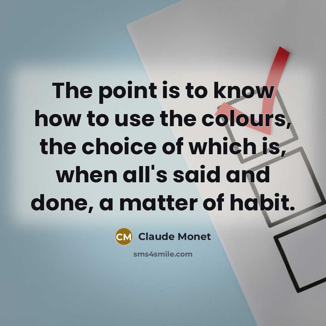 “The point is to know how to use the colours,…” quote by Claude Monet