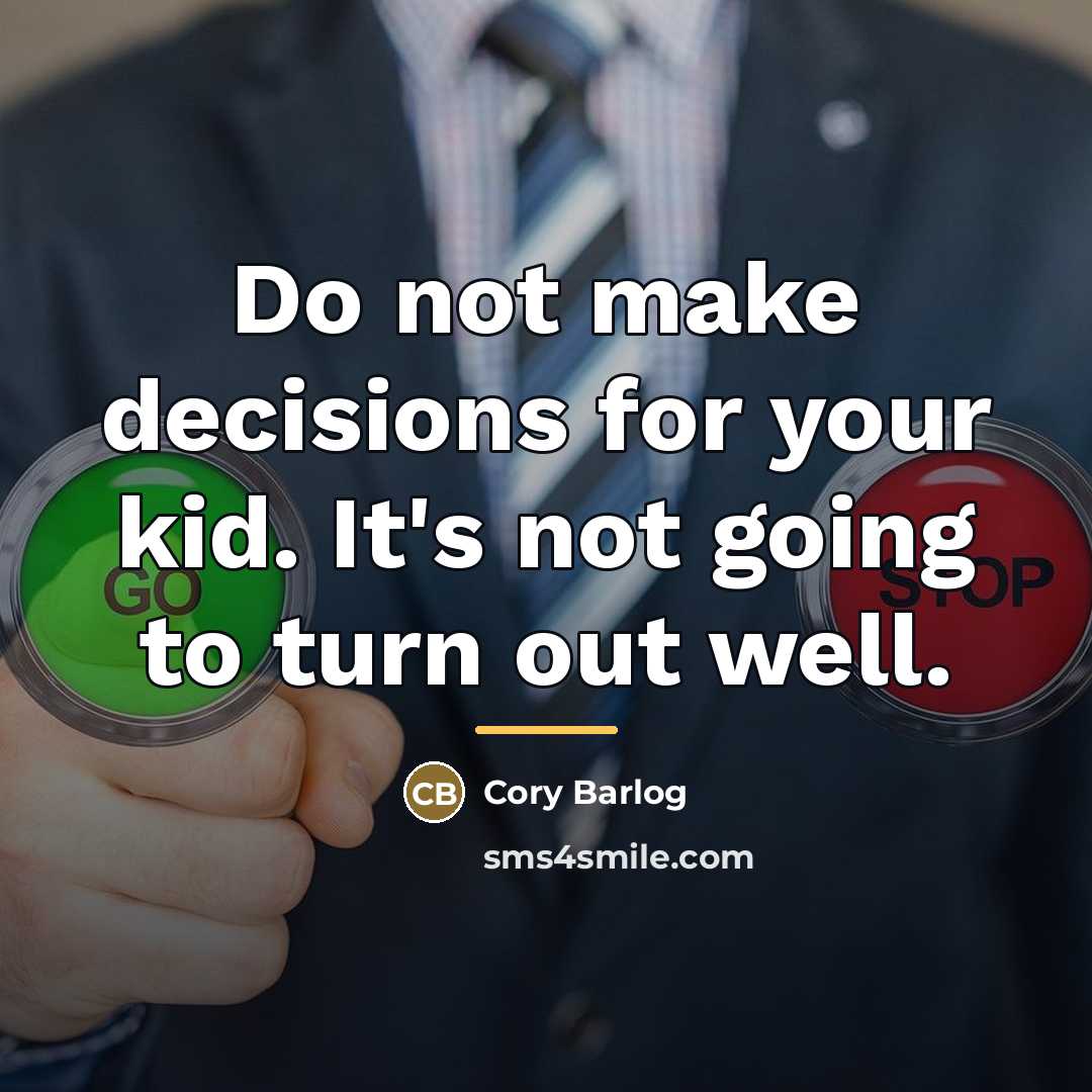 “Do not make decisions for your kid. It's not going…” quote by Cory Barlog