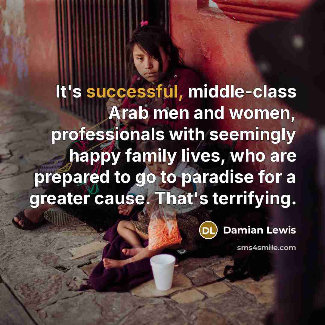 “It's successful, middle-class Arab men and women, professionals with seemingly…” quote by Damian Lewis