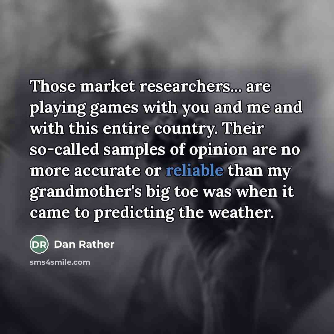“Those market researchers... are playing games with you and me…” quote by Dan Rather