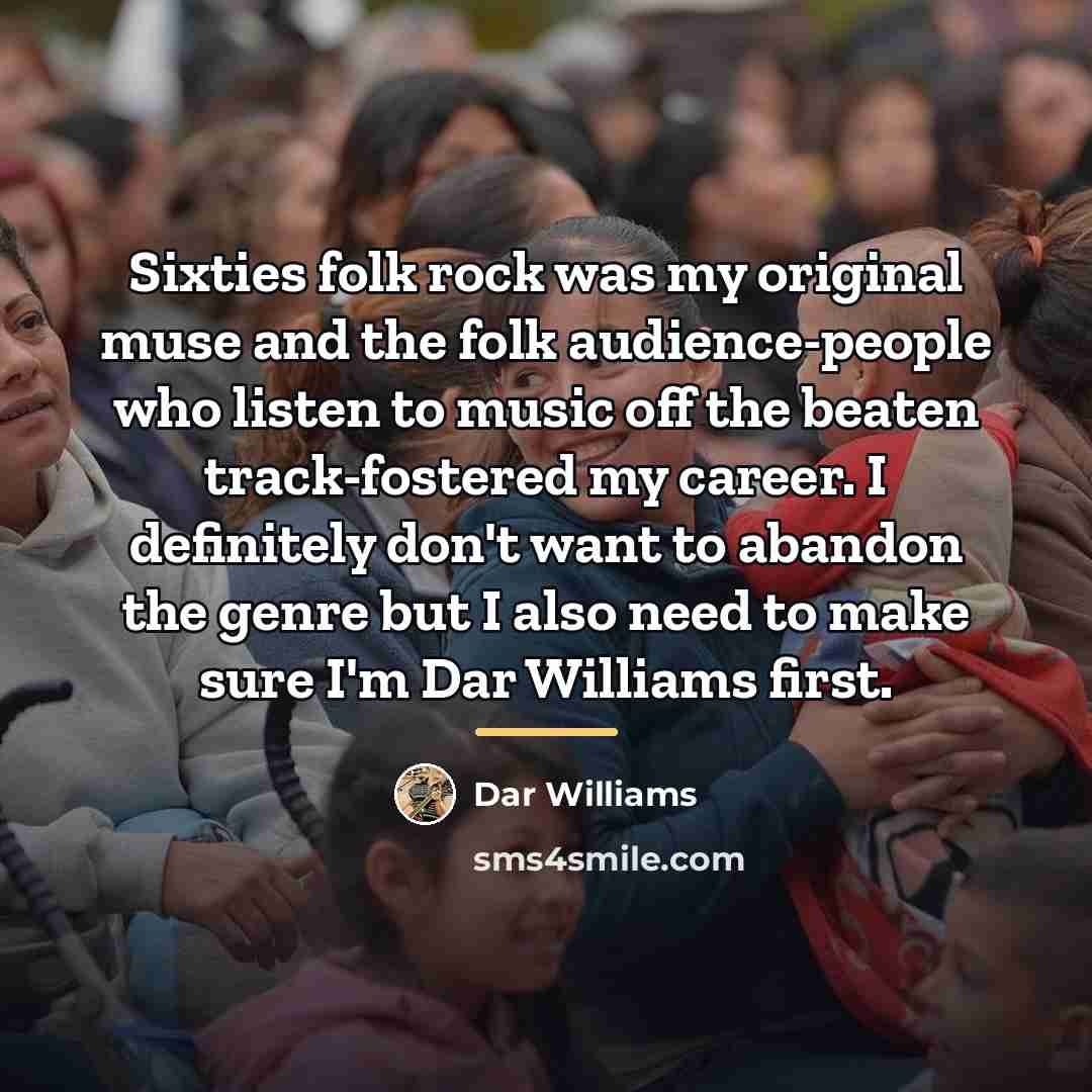 “Sixties folk rock was my original muse and the folk…” quote by Dar Williams