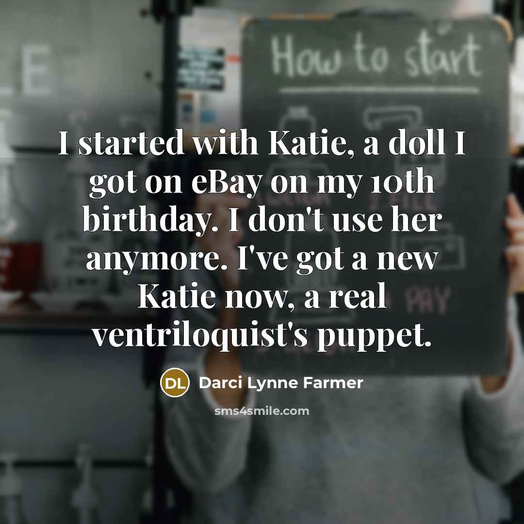 “I started with Katie, a doll I got on eBay…” quote by Darci Lynne Farmer