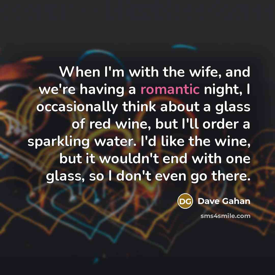 “When I'm with the wife, and we're having a romantic…” quote by Dave Gahan