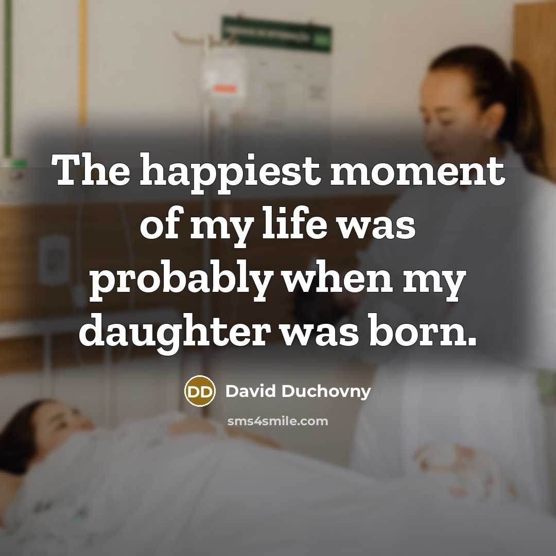“The happiest moment of my life was probably when my…” quote by David Duchovny
