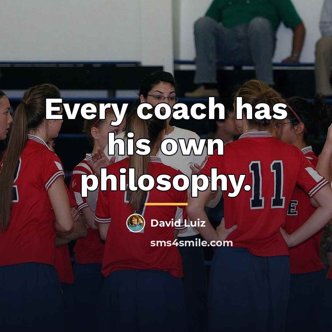 “Every coach has his own philosophy.…” quote by David Luiz