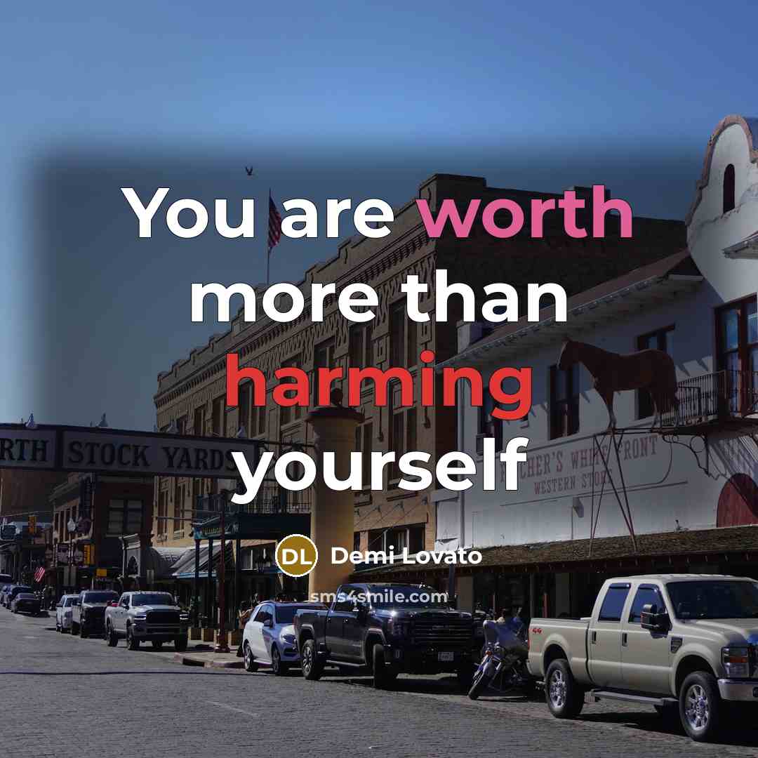 “You are worth more than harming yourself” quote by Demi Lovato