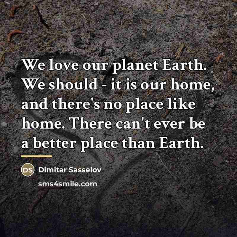 “We love our planet Earth. We should - it is…” quote by Dimitar Sasselov