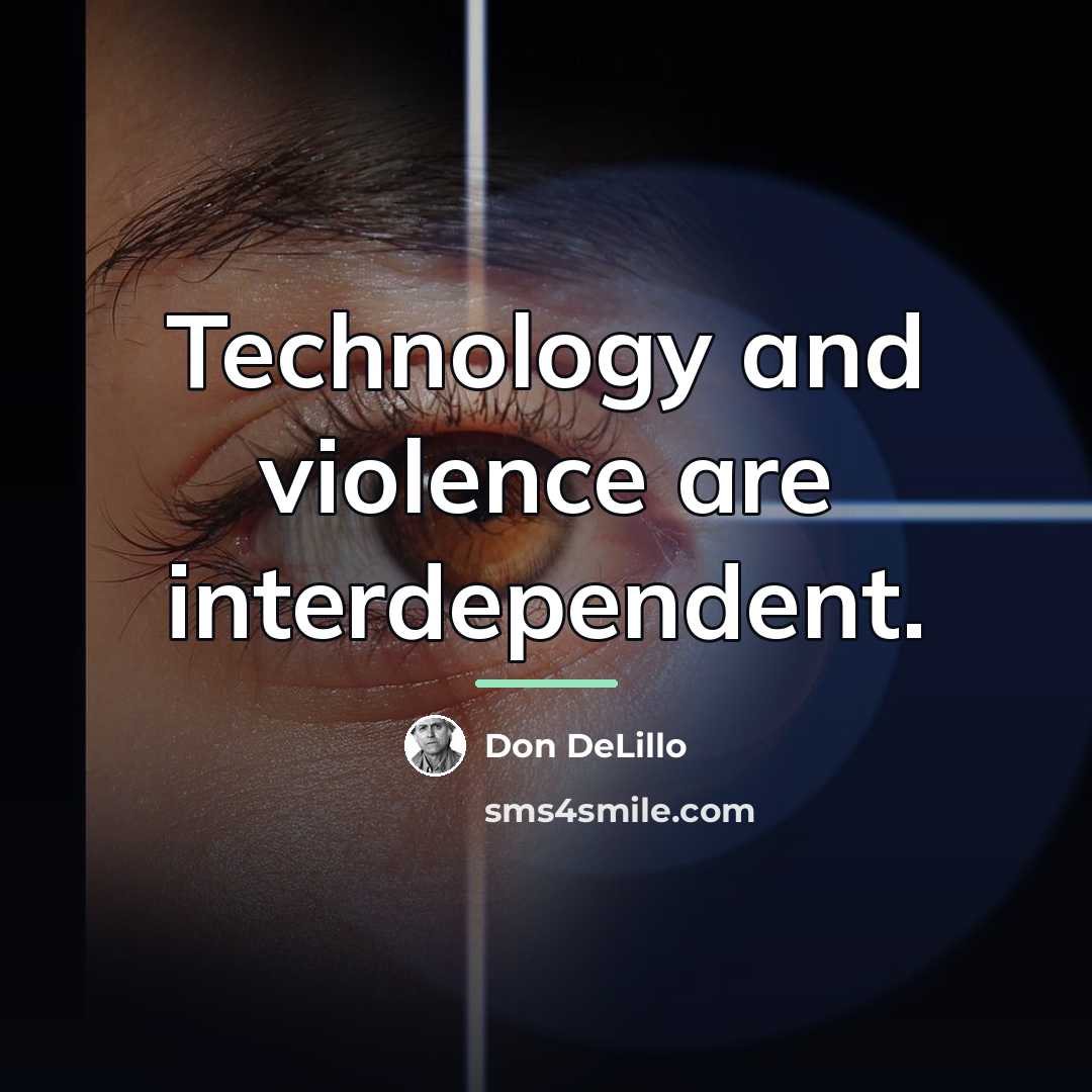 “Technology and violence are interdependent.…” quote by Don DeLillo
