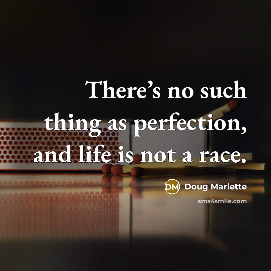 “There’s no such thing as perfection, and life is not…” quote by Doug Marlette