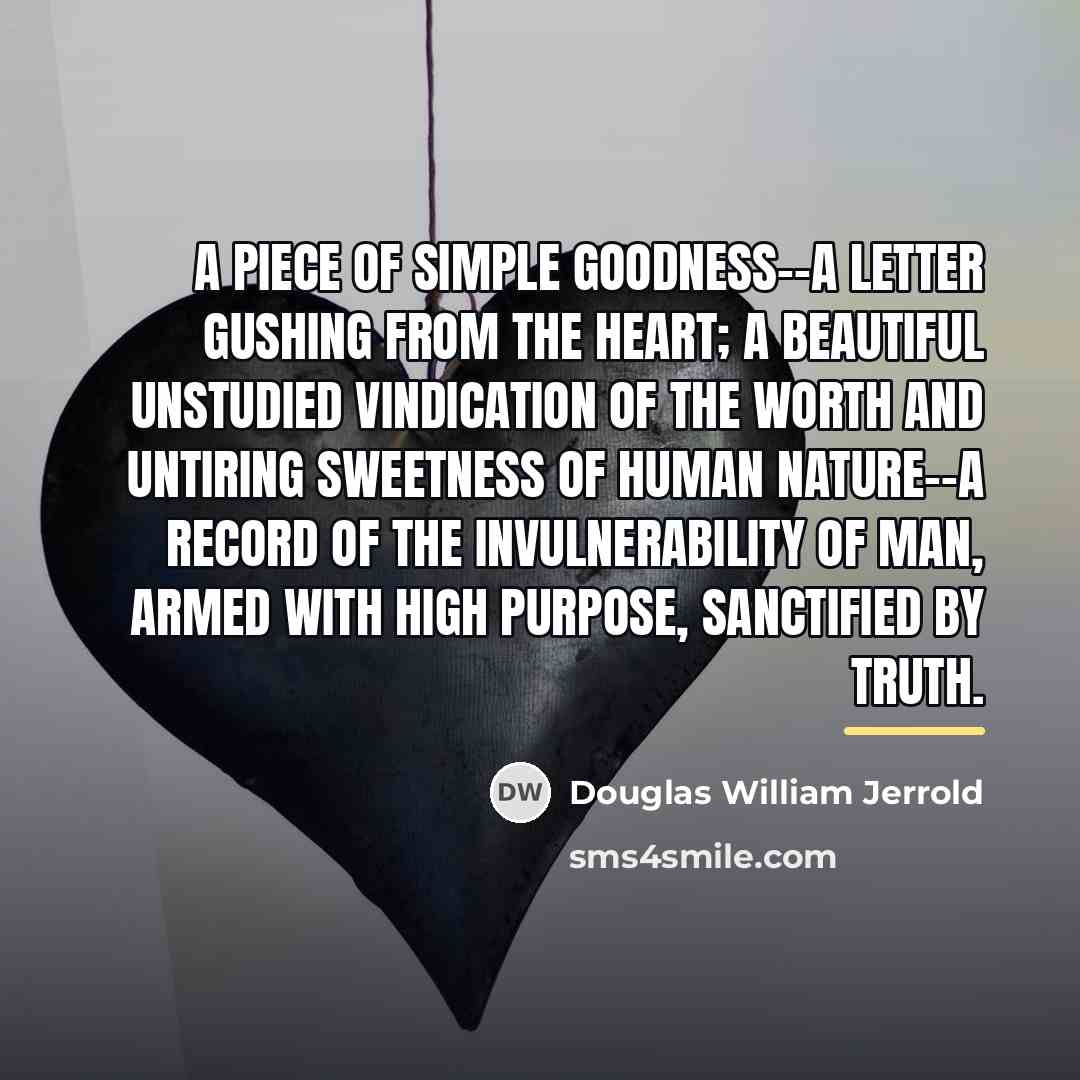 “A piece of simple goodness--a letter gushing from the heart;…” quote by Douglas William Jerrold