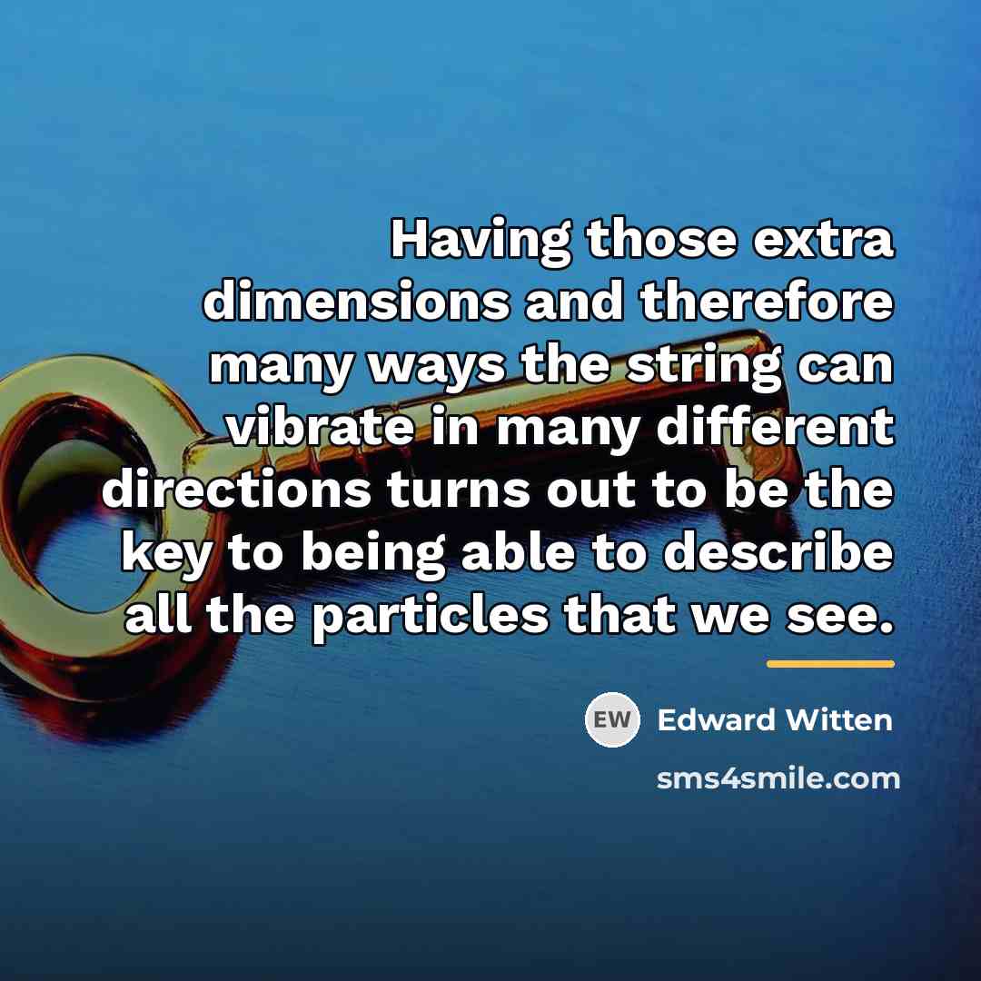 “Having those extra dimensions and therefore many ways the string…” quote by Edward Witten