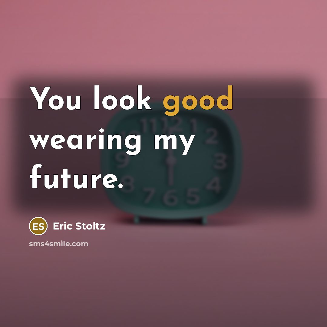 “You look good wearing my future.…” quote by Eric Stoltz