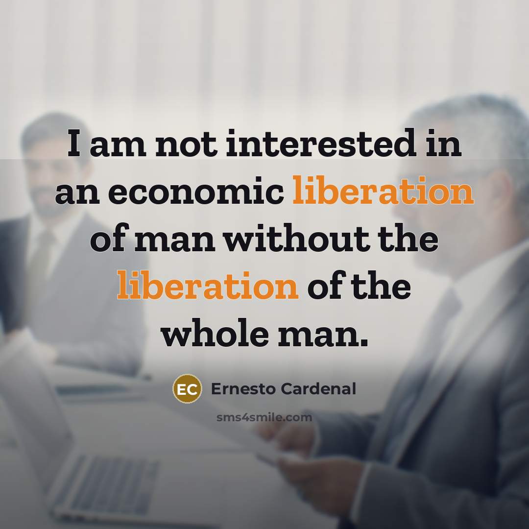 “I am not interested in an economic liberation of man…” quote by Ernesto Cardenal