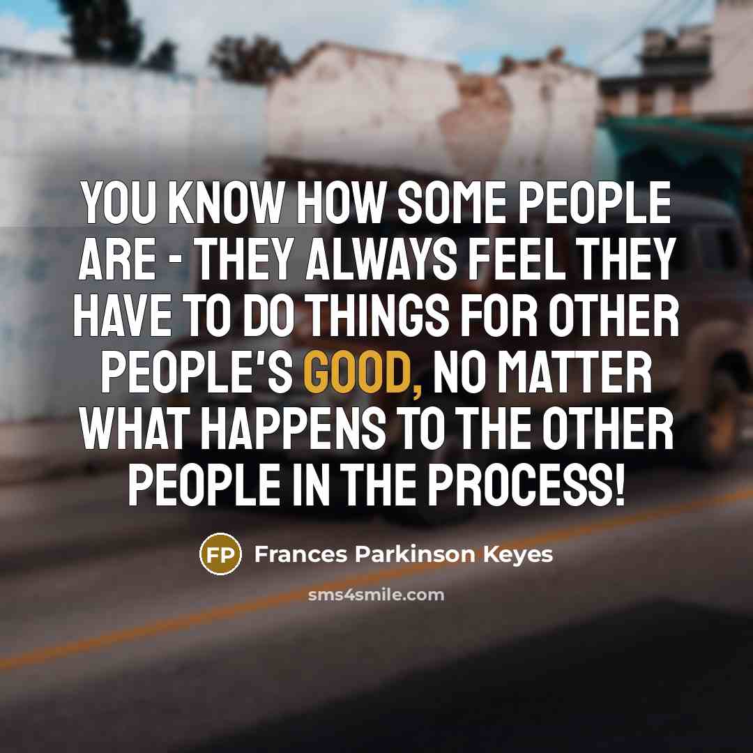 “You know how some people are - they always feel…” quote by Frances Parkinson Keyes