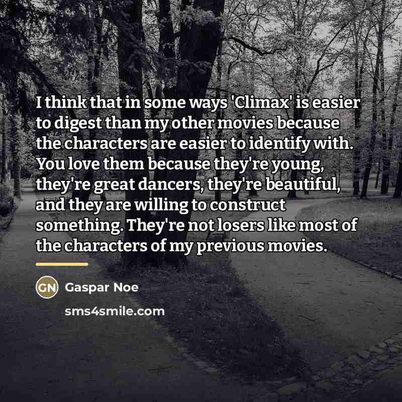 “I think that in some ways 'Climax' is easier to…” quote by Gaspar Noe