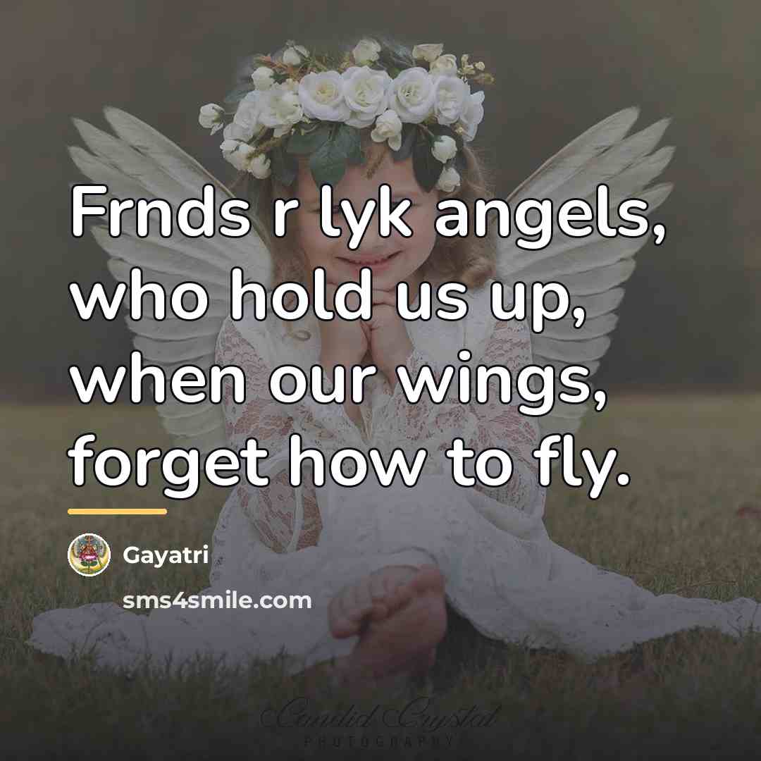 “Frnds r lyk angels, who hold us up, when our…” quote by Gayatri