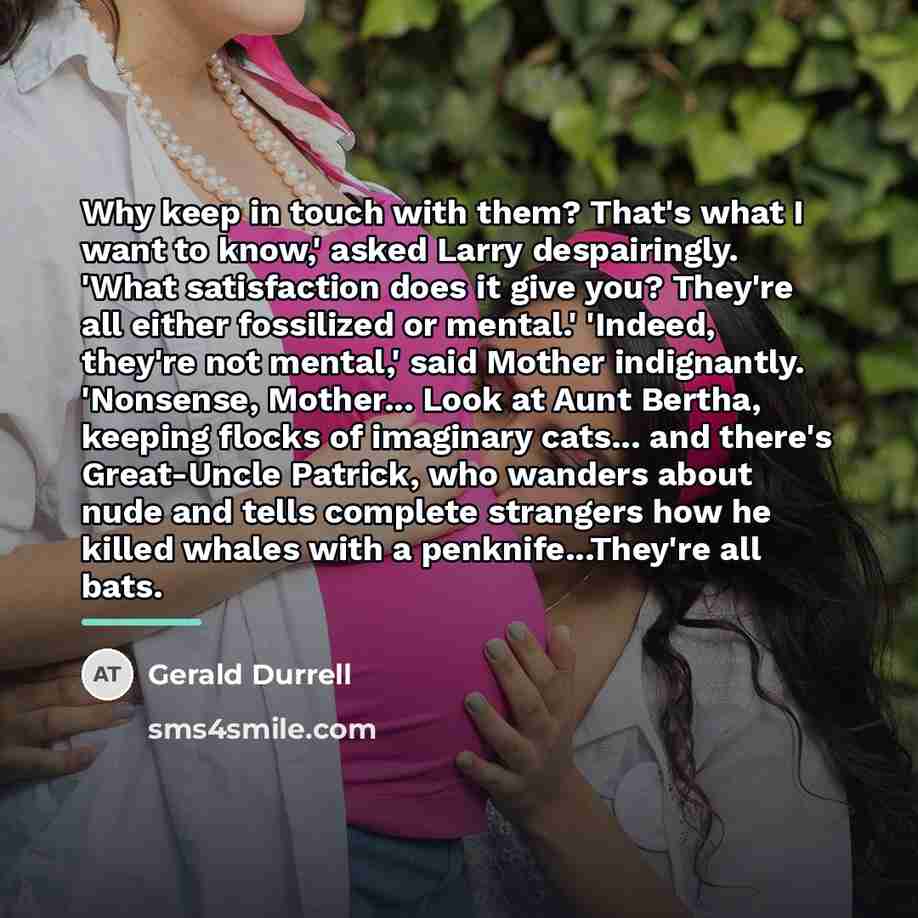 “Why keep in touch with them? That's what I want…” quote by Gerald Durrell