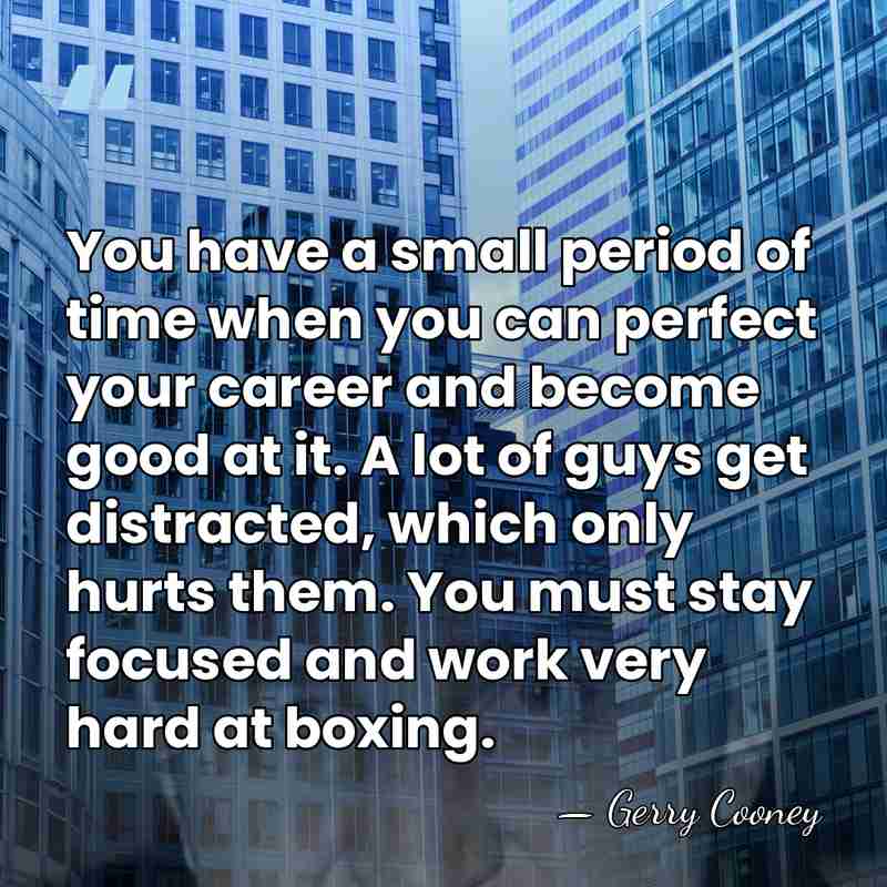 You have a small period of time when you can perfect your&hellip; - Gerry Cooney