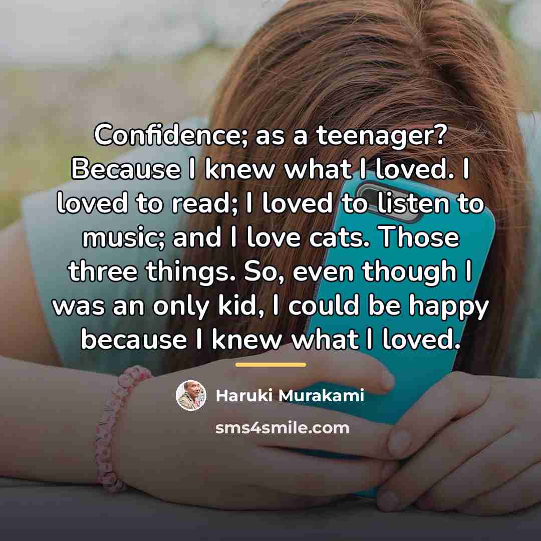 “Confidence; as a teenager? Because I knew what I loved.…” quote by Haruki Murakami