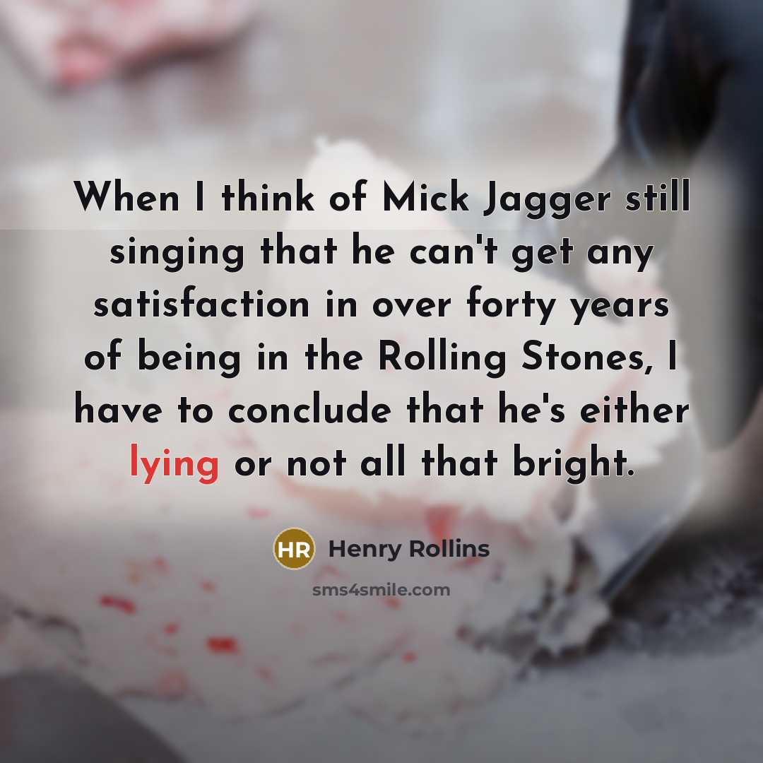 “When I think of Mick Jagger still singing that he…” quote by Henry Rollins