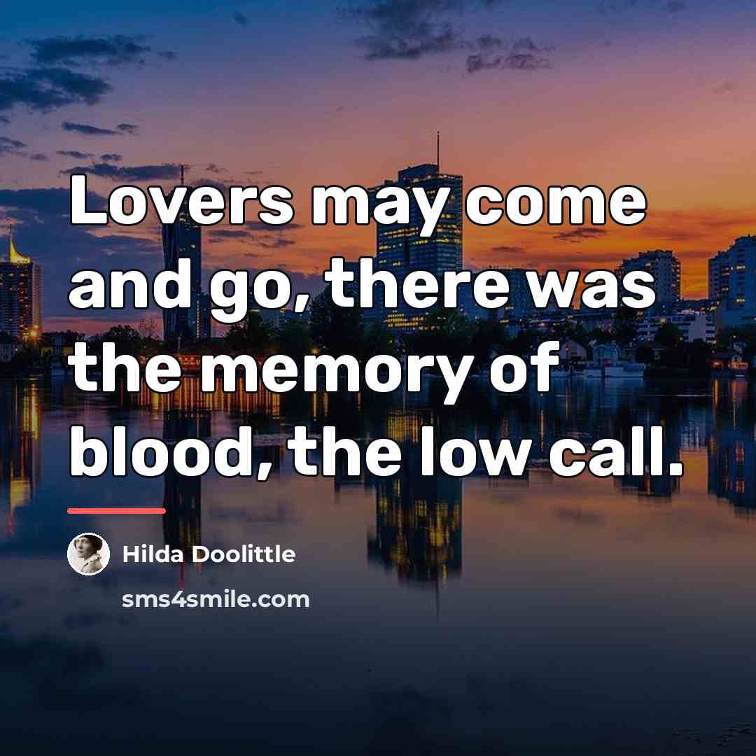 “Lovers may come and go, there was the memory of…” quote by Hilda Doolittle