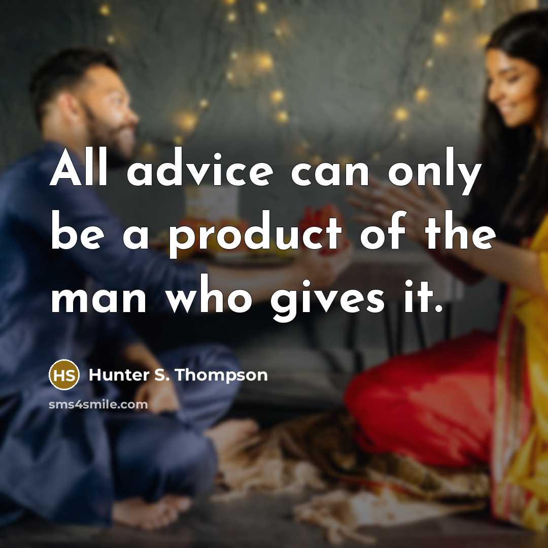 “All advice can only be a product of the man…” quote by Hunter S. Thompson