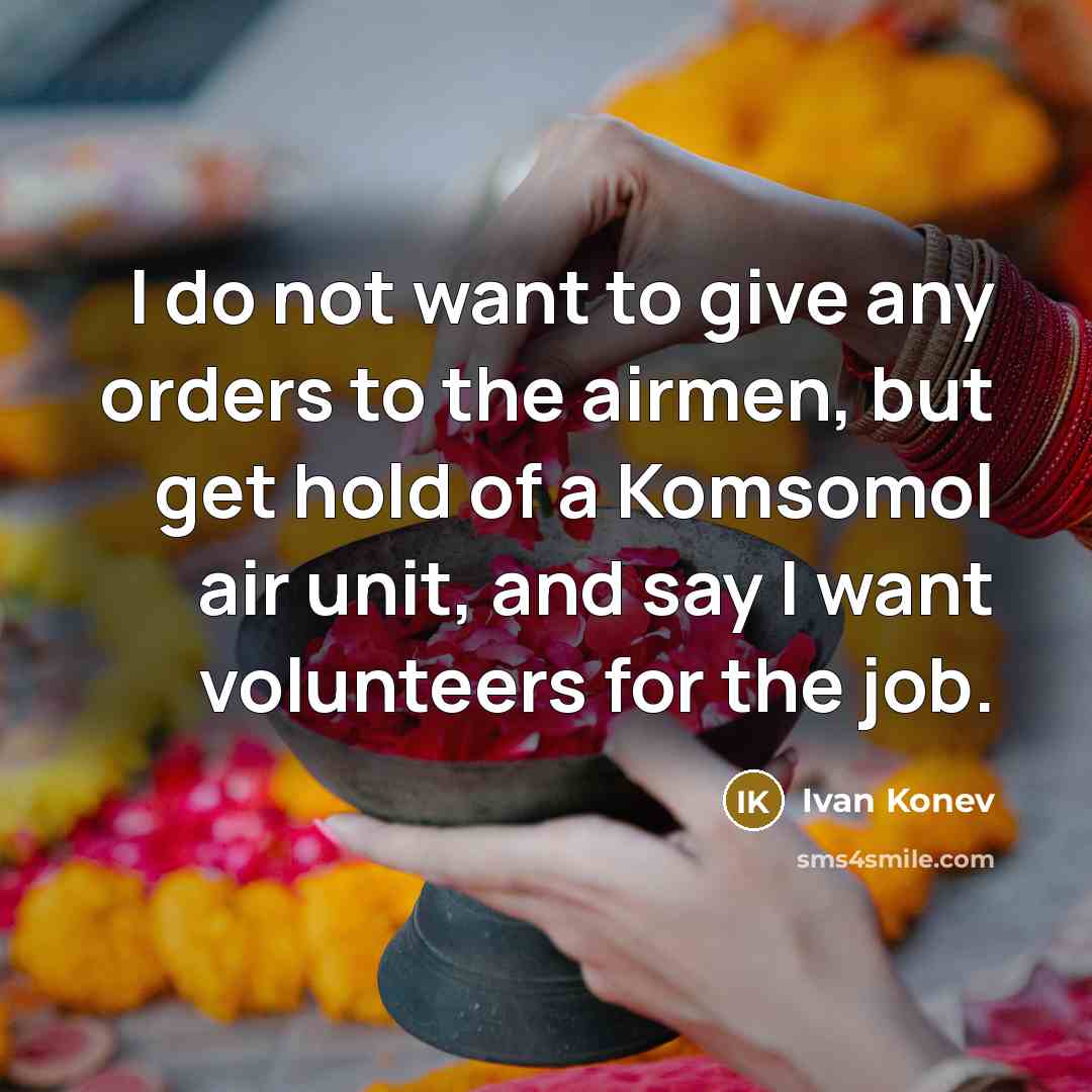 “I do not want to give any orders to the…” quote by Ivan Konev
