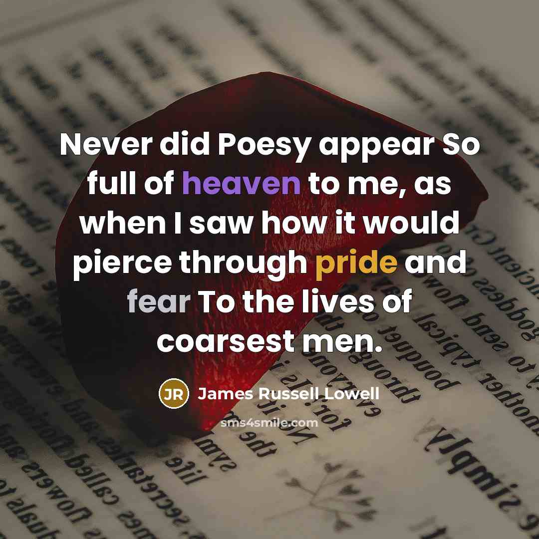 “Never did Poesy appear So full of heaven to me,…” quote by James Russell Lowell