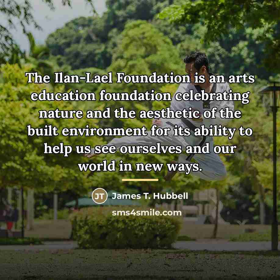 “The Ilan-Lael Foundation is an arts education foundation celebrating nature…” quote by James T. Hubbell