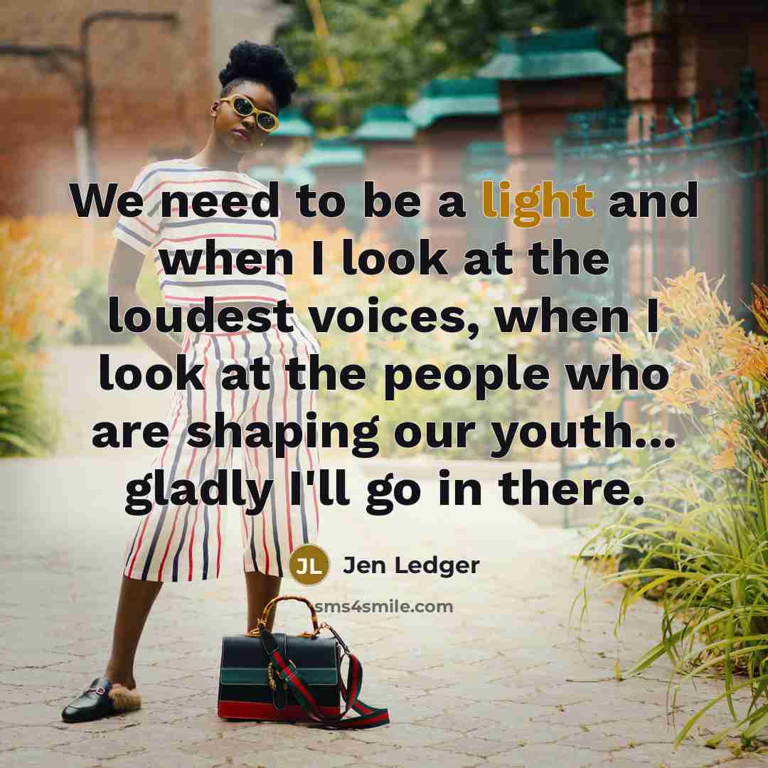 “We need to be a light and when I look…” quote by Jen Ledger
