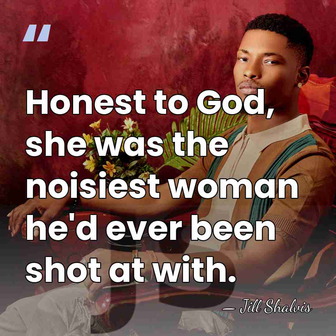 Honest to God, she was the noisiest woman he'd ever been shot&hellip; - Jill Shalvis