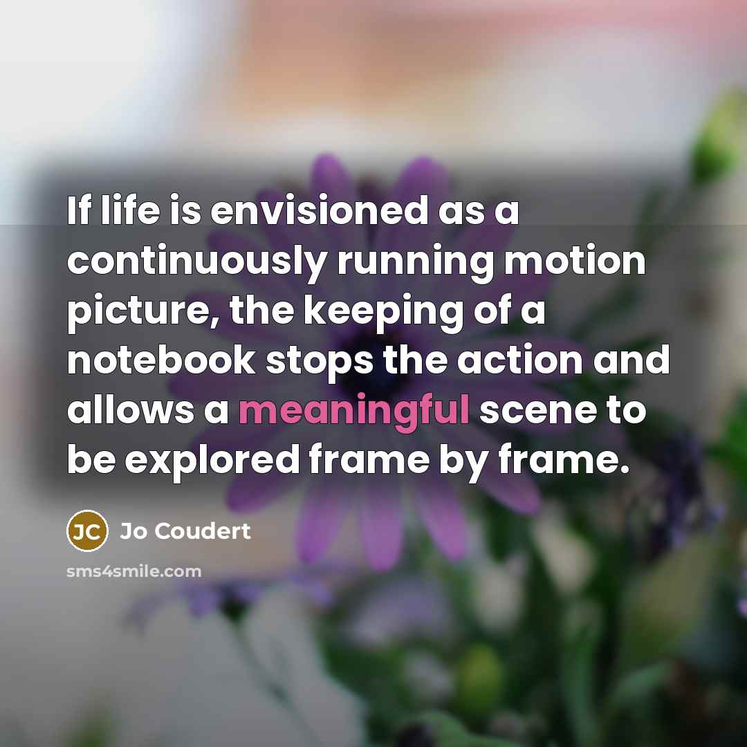 “If life is envisioned as a continuously running motion picture,…” quote by Jo Coudert