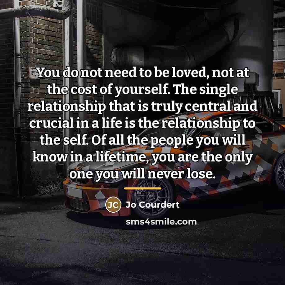 “You do not need to be loved, not at the…” quote by Jo Courdert