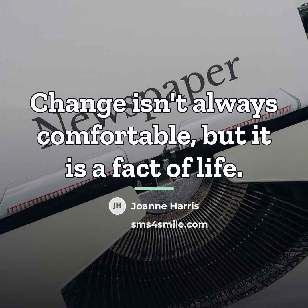 “Change isn't always comfortable, but it is a fact of…” quote by Joanne Harris