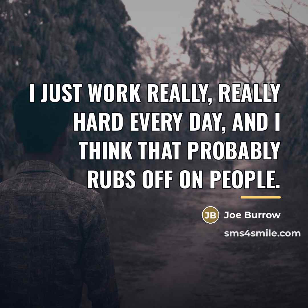 “I just work really, really hard every day, and I…” quote by Joe Burrow