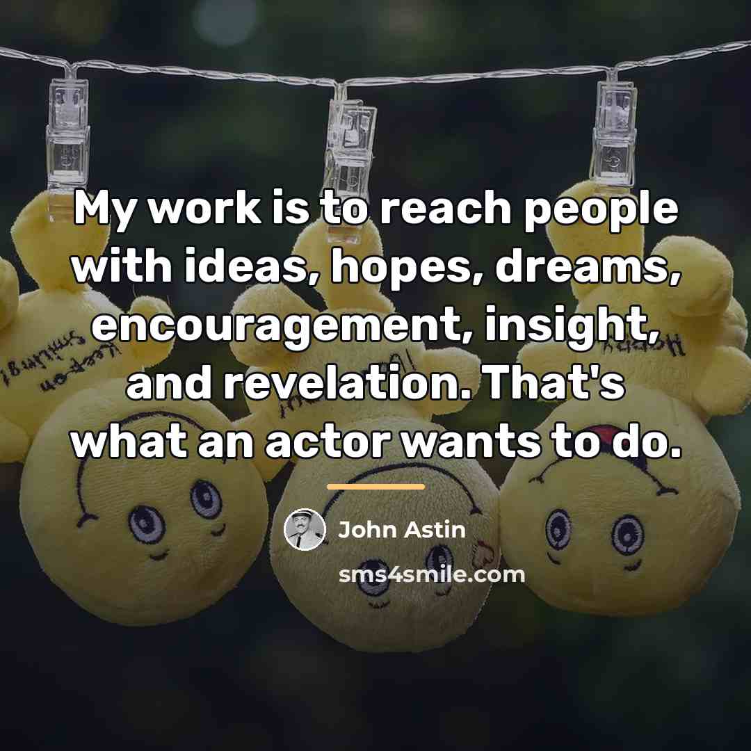 “My work is to reach people with ideas, hopes, dreams,…” quote by John Astin