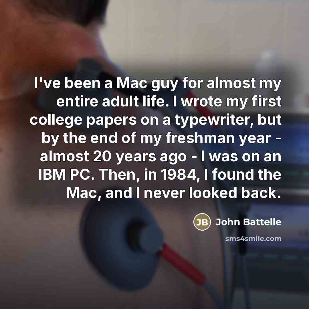 “I've been a Mac guy for almost my entire adult…” quote by John Battelle