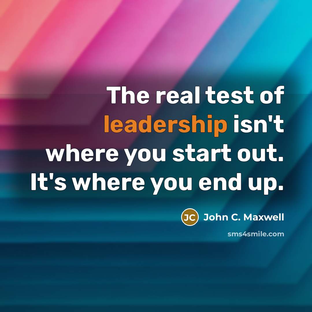 “The real test of leadership isn't where you start out.…” quote by John C. Maxwell